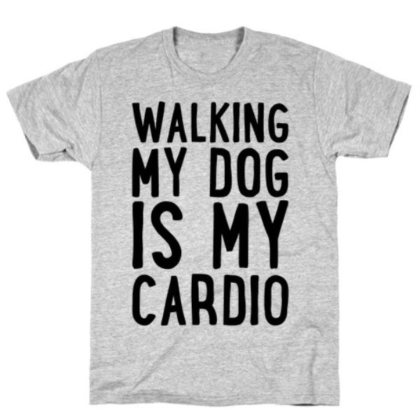 WALKING MY DOG IS MY CARDIO T-SHIRT