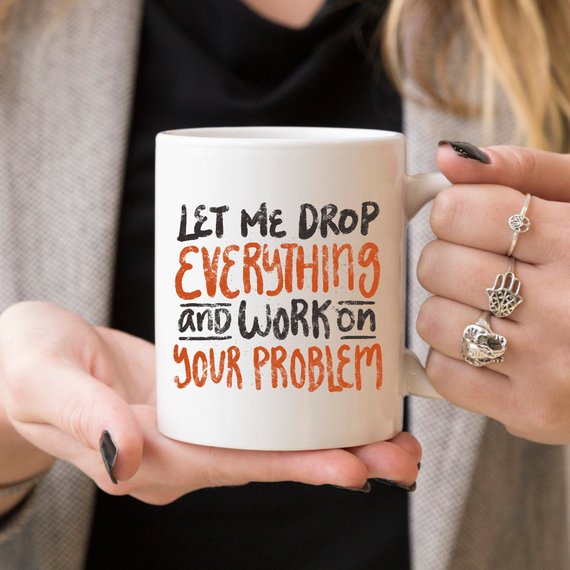 11oz Coffee Mug - Let Me Drop Everything And ... -