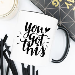 You Got This Mug, Inspirational Coffee Mug, Funny